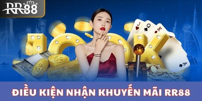 Các điều kiện cơ bản để nhận quà khuyến mãi RR88 